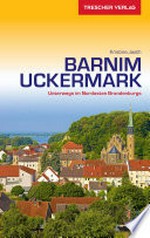 Barnim Uckermark: Unterwegs im Nordosten Brandenburgs