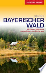 Bayerischer Wald: Mit Passau, Regensburg und Ausflügen in den Böhmerwald