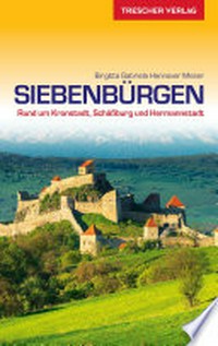 Reiseführer Siebenbürgen: Rund um Kronstadt, Schässburg und Hermannstadt