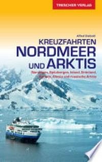 Reiseführer Kreuzfahrten Nordmeer und Arktis: Norwegen, Spitzbergen, Island, Grönland, Kanada, Alaska und russische Arktis