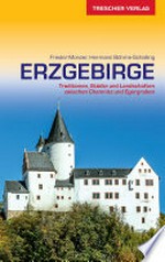 Erzgebirge: Traditionen, Städte und Landschaften zwischen Chemnitz und Egergraben