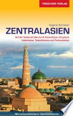 Zentralasien: Auf der Seidenstrasse durch Kasachstan, Kirgistan, Usbekistan, Tadschikistan und Turkmenistan