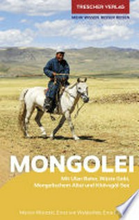 Mongolei: mit Ulan-Bator, Wüste Gobi, Mongolischem Altai und Khövsgöl-See