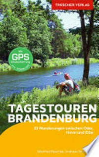 Tagestouren Brandenburg: 33 Wanderungen zwischen Oder, Havel und Elbe : mit GPS-Routenführung zum Download
