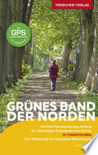 Grünes Band - der Norden: auf dem Fernwanderweg entlang der ehemaligen innerdeutschen Grenze : von Walkenried ins Ostseebad Boltenhagen : 33 Tagestouren