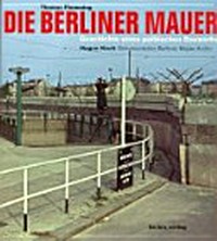 ¬Die¬ Berliner Mauer: Geschichte eines politischen Bauwerks