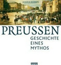 Preußen: Geschichte eines Mythos
