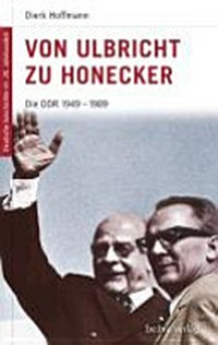 Von Ulbricht zu Honecker: die Geschichte der DDR 1949-1989
