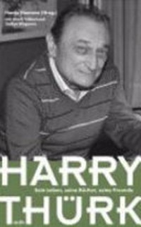 Harry Thürk: Sein Leben, seine Bücher, seine Freunde