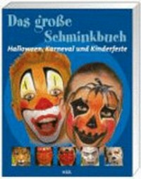 ¬Das¬ große Schminkbuch: Halloween, Karneval und Kinderfeste
