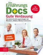 ¬Die¬ Ernährungs-Docs - Gute Verdauung: die besten Ernährungsstrategien bei Reizdarm, Zöliakie, Morbus Crohn & Co.