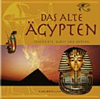 ¬Das¬ alte Ägypten: Geschichte, Kunst und Mythen