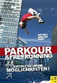 Parkour & Freerunning: Entdecke deine Möglichkeiten