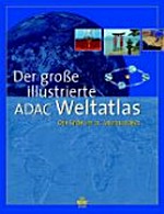 ¬Der¬ grosse illustrierte ADAC-Weltatlas: die Erde im 21. Jahrhundert