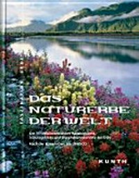 Das Naturerbe der Welt: die 191 faszinierendsten Nationalparks, Schutzgebiete und Biosphärenreservate der Erde, nach den Konventionen der UNESCO