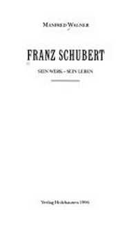 Franz Schubert: sein Werk - sein Leben