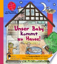 Unser Baby kommt zu Hause! 5-8 Jahre: das Kindersachbuch zum Thema Schwangerschaft, Hebamme und Hausgeburt
