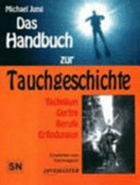 ¬Das¬ Handbuch zur Tauchgeschichte [Techniken, Geräte, Berufe, Erfindungen]
