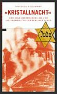 "Kristallnacht" das Novemberpogrom 1938 und die Verfolgung der Berliner Juden 1924 bis 1945