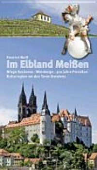 Im Elbland Meißen: Wiege Sachsens, Kulturregion vor den Toren Dresdens, Weinbau, Drei Jahrhunderte Porzellan