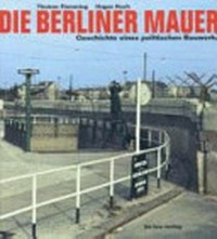 ¬Die¬ Berliner Mauer: Geschichte eines politischen Bauwerks