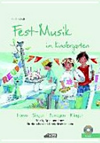 Fest-Musik im Kindergarten: Musik, Spiel und Tanz für die schönsten Kinderfeste im Jahr