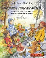 Meditative Tänze mit Kindern: in ruhigen und bewegten Kreistänzen durch den Wandel der Jahreszeiten ; mit Spielen, Geschichten, Rätseln und Liedern