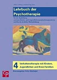 Lehrbuch der Psychotherapie 4: für die Ausbildung zum Kinder- und Jugendlichenpsychotherapeuten und für die ärztliche Weiterbildung ; Verhaltenstherapie mit Kindern, Jugendlichen und ihren Familien