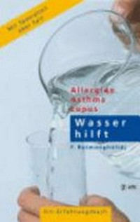 Wasser hilft: Allergien - Asthma - Lupus ; ein Erfahrungsbuch