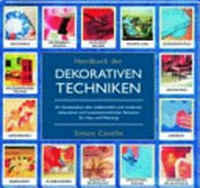 Handbuch der dekorativen Techniken [ein Kompendium aller traditionellen und modernen dekorativen und kunsthandwerklichen Techniken für Haus und Wohnung]