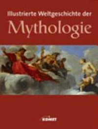 Mythologie: Eine illustrierte Weltgeschichte des mythisch-religiösen Denkens
