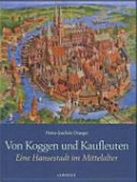 Von Koggen und Kaufleuten: eine Hansestadt im Mittelalter