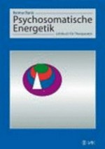 Psychosomatische Energetik: Lehrbuch für Therapeuten