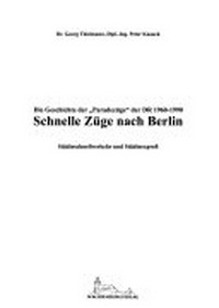 Schnelle Züge nach Berlin: die Geschichte der "Paradezüge" der DR 1960 - 1990 ; Städteschnellverkehr und Städtexpreß