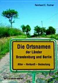 Die Ortsnamen der Länder Brandenburg und Berlin: Alter - Herkunft - Bedeutung