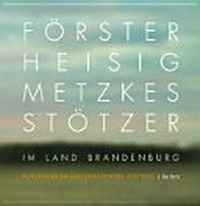 Förster Heisig Metzkes Stötzer im Land Brandenburg Ausstellungskatalog: Ausstellungskatalog Ausstellung 12.7 - 4.10.2009