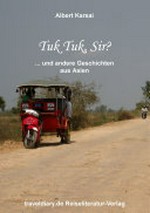 Tuk Tuk, Sir? ... und andere Geschichten aus Asien