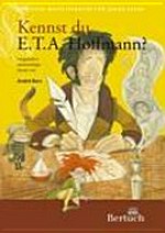 Kennst du E. T. A. Hoffmann? für Leser ab 12 Jahre vorgestellt in höchstselbiger Manier