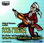 Ganz verrückt nach Musik: die Kinder- und Jugendjahre von Wolfgang Amadeus Mozart