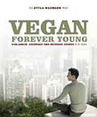 Vegan for youth [die Attila Hildmann Triät ; schlanker, gesünder und messbar jünger in 60 Tagen]