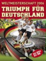 Weltmeisterschaft 2006: Triumph für Deutschland ; [alle Spiele, alle Tore]