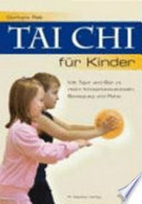 Tai Chi für Kinder: mit Tiger und Bär zu mehr Körperbewusstsein, Bewegung und Ruhe