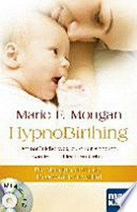 HypnoBirthing: der natürliche Weg zu einer sicheren, sanften und leichten Geburt. Die Mongan-Methode - 10000-fach bewährt! Mit Audio-CD