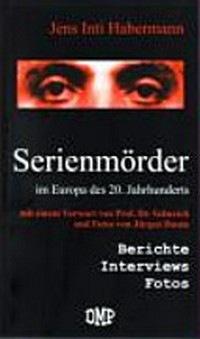 Serienmörder im Europa des 20. Jahrhunderts: Berichte, Interviews, Fotos