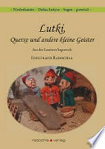 Lutki, Querxe und andere kleine Geister: aus der Lausitzer Sagenwelt