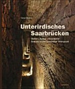 Unterirdisches Saarbrücken: Stollen - bunker - Felsenkeller - Einblicke in den Saarbrücker Untergrund