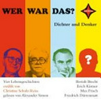 Wer war das? Bertolt Brecht, Erich Kästner, Max Frisch, Friedrich Dürrenmatt ; 4 Lebensgeschichten