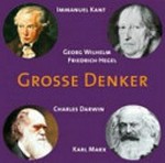 Große Denker 4: Immanuel Kant, Georg Wilhelm Friedrich Hegel, Charles Darwin, Karl Marx