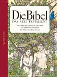 Die Bibel - das Alte Testament: Für Kinder und Erwachsene neu erzählt