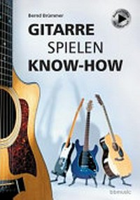 Gitarre spielen Know-how: Alles Wichtige kurz und bündig